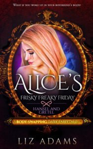Alice’s Frisky Freaky Friday