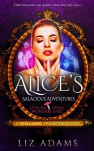 Alice’s Salacious Adventures: Lessons From Wonderland: A Titillating Two-Book Collection (Adventures of Alice 1)