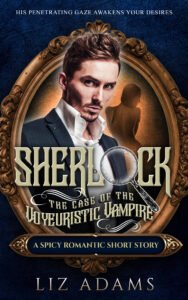 Sherlock and the Case of the Voyeuristic Vampire by Liz Adams